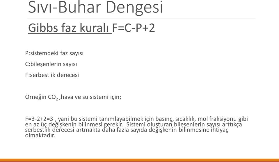 sıcaklık, mol fraksiyonu gibi en az üç değişkenin bilinmesi gerekir.