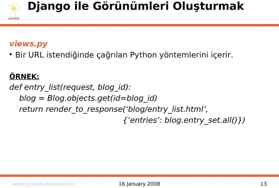 ÖRNEK: def entry_list(request, blog_id): blog = Blog.objects.
