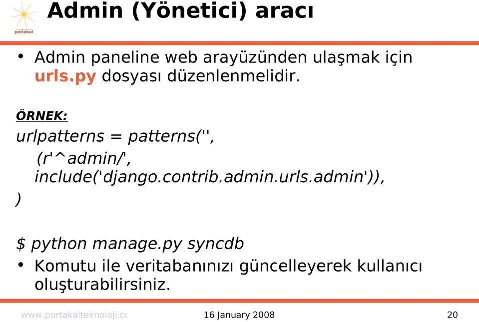 ÖRNEK: urlpatterns = patterns('', (r'^admin/', include('django.contrib.admin.urls.
