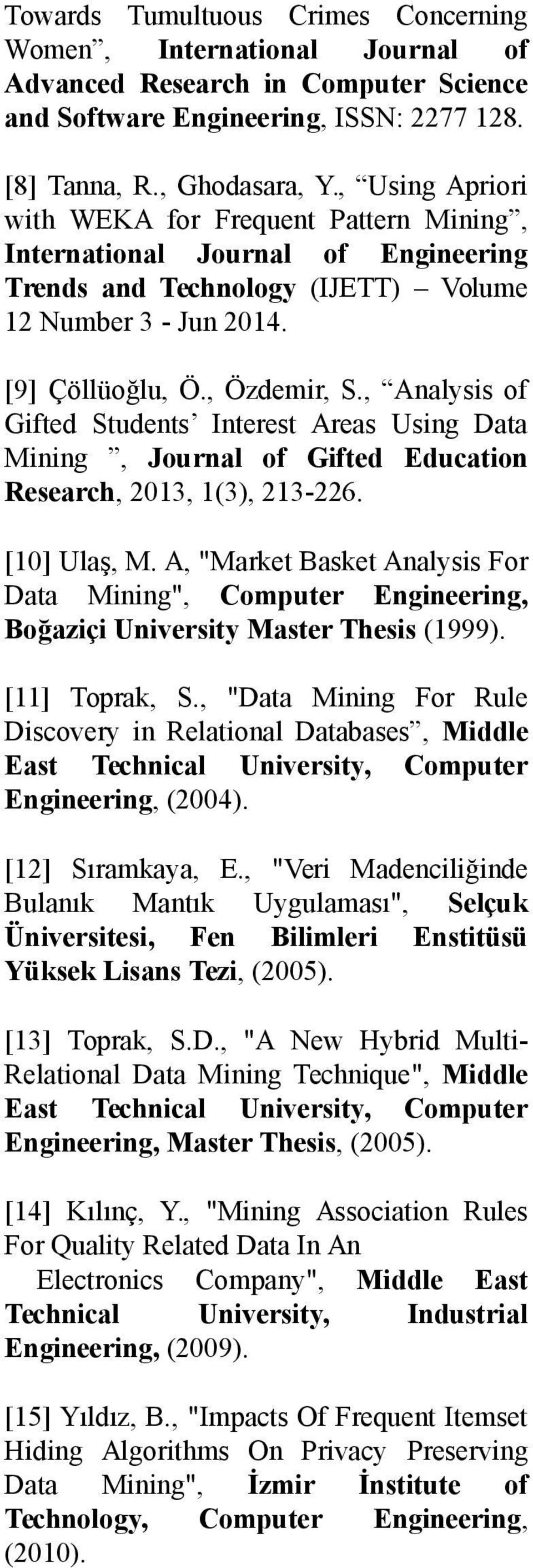, Analysis of Gifted Students Interest Areas Using Data Mining, Journal of Gifted Education Research, 2013, 1(3), 213-226. [10] Ulaş, M.