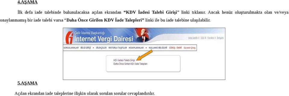 Ancak henüz oluşturulmakta olan ve/veya onaylanmamış bir iade talebi varsa Daha Önce