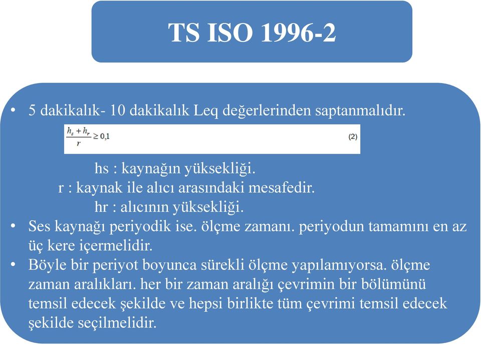 periyodun tamamını en az üç kere içermelidir. Böyle bir periyot boyunca sürekli ölçme yapılamıyorsa.