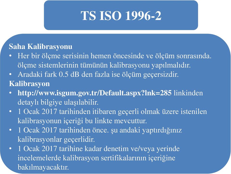 1 Ocak 2017 tarihinden itibaren geçerli olmak üzere istenilen kalibrasyonun içeriği bu linkte mevcuttur. 1 Ocak 2017 tarihinden önce.