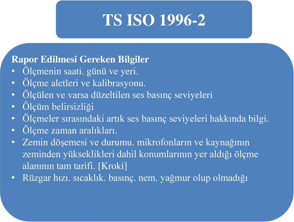 seviyeleri hakkında bilgi. Ölçme zaman aralıkları. Zemin döşemesi ve durumu.