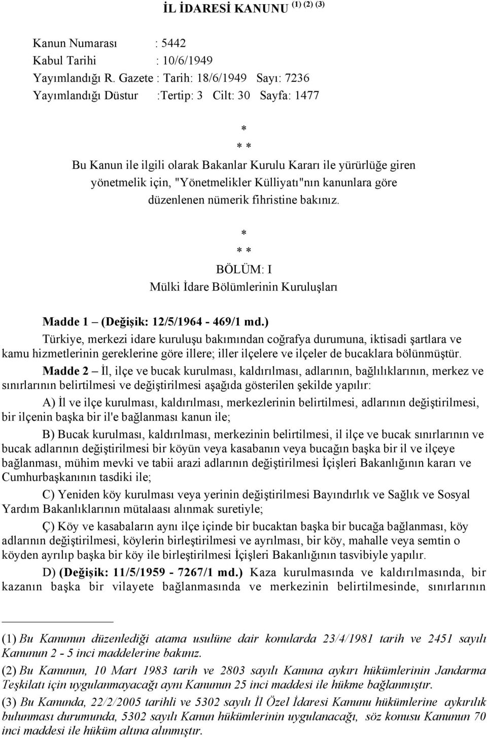 Külliyatı"nın kanunlara göre düzenlenen nümerik fihristine bakınız. * * * BÖLÜM: I Mülki İdare Bölümlerinin Kuruluşları Madde 1 (Değişik: 12/5/1964-469/1 md.