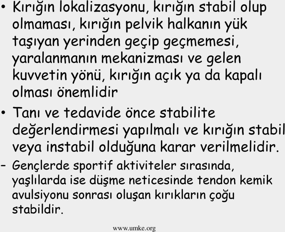 stabilite değerlendirmesi yapılmalı ve kırığın stabil veya instabil olduğuna karar verilmelidir.