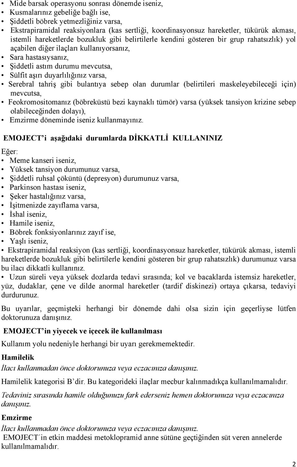 aşırı duyarlılığınız varsa, Serebral tahriş gibi bulantıya sebep olan durumlar (belirtileri maskeleyebileceği için) mevcutsa, Feokromositomanız (böbreküstü bezi kaynaklı tümör) varsa (yüksek tansiyon