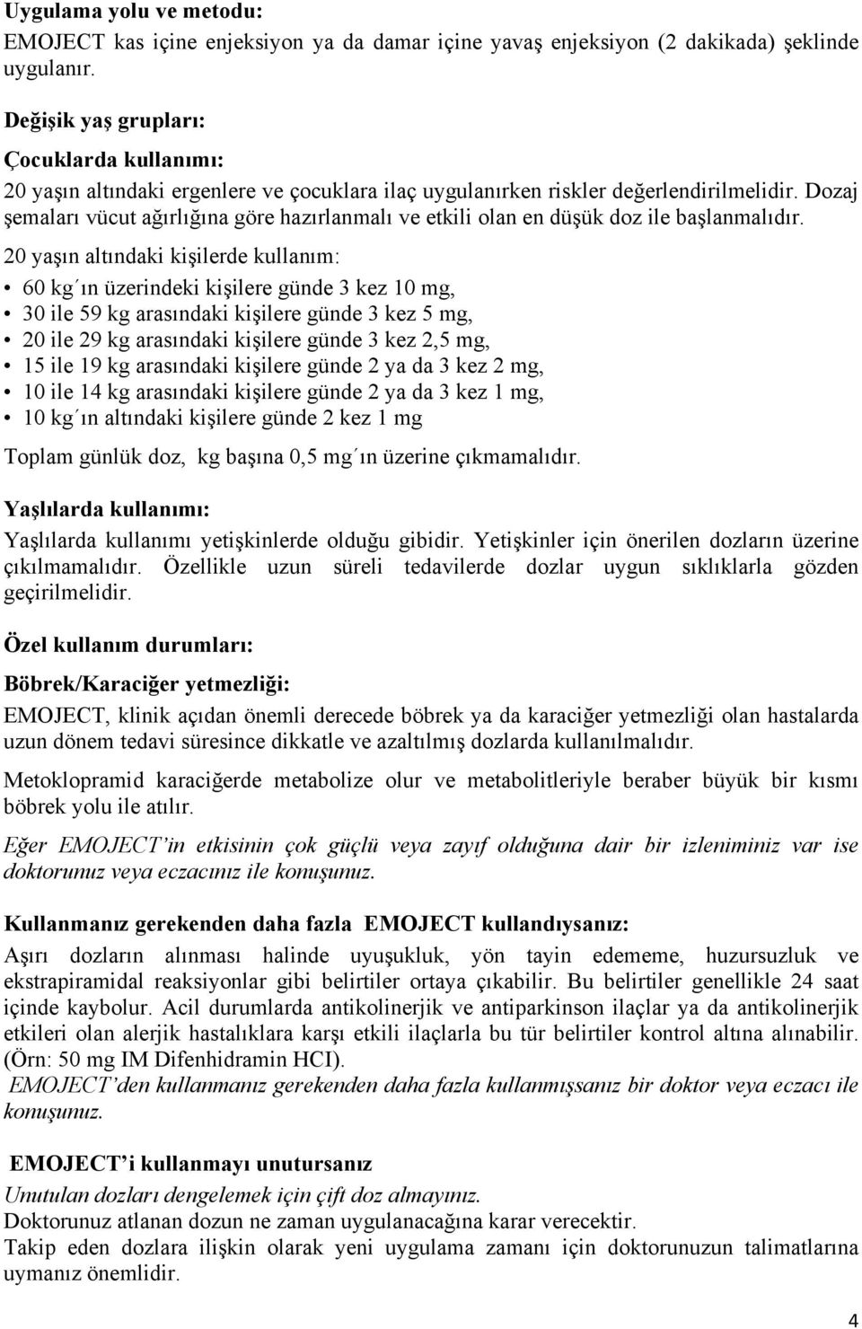 Dozaj şemaları vücut ağırlığına göre hazırlanmalı ve etkili olan en düşük doz ile başlanmalıdır.