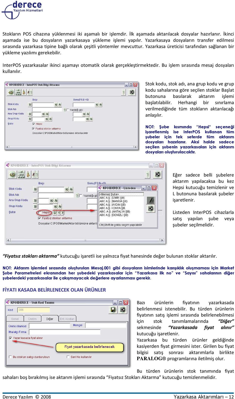 InterPOS yazarkasalar ikinci aşamayı otomatik olarak gerçekleştirmektedir. Bu işlem sırasında mesaj dosyaları kullanılır.