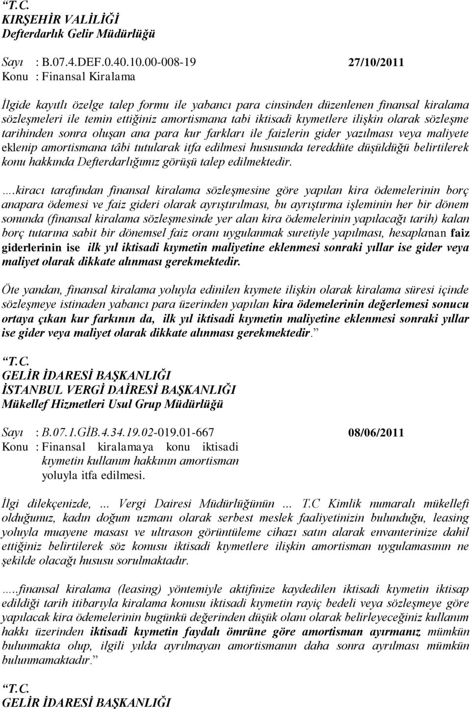 kıymetlere ilişkin olarak sözleşme tarihinden sonra oluşan ana para kur farkları ile faizlerin gider yazılması veya maliyete eklenip amortismana tâbi tutularak itfa edilmesi hususunda tereddüte