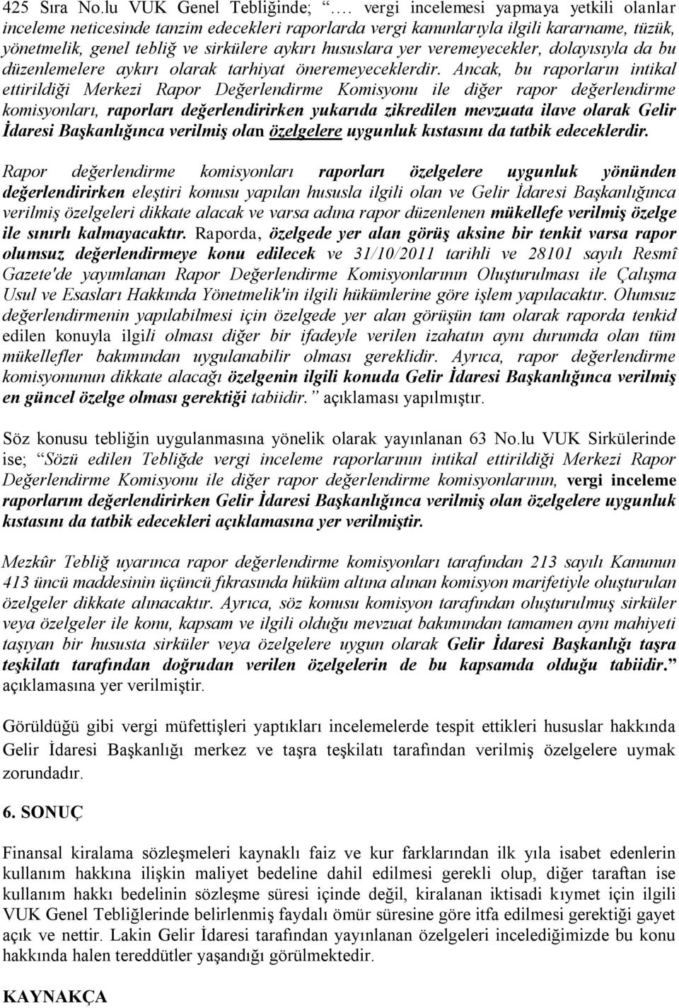 veremeyecekler, dolayısıyla da bu düzenlemelere aykırı olarak tarhiyat öneremeyeceklerdir.