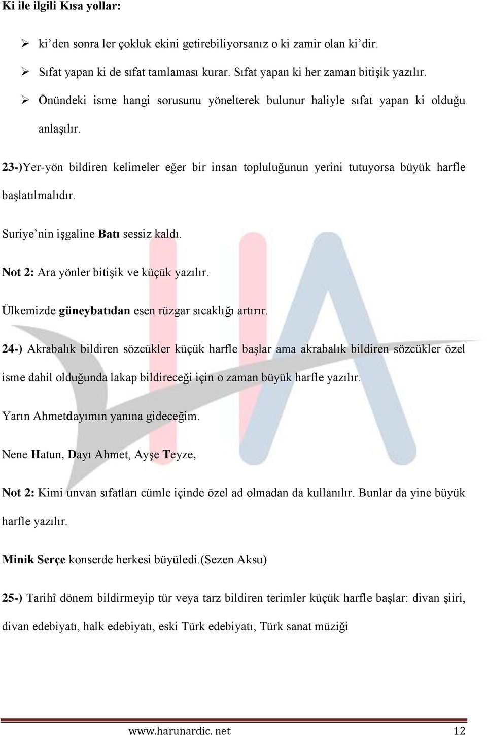 Suriye nin işgaline Batı sessiz kaldı. Not 2: Ara yönler bitişik ve küçük yazılır. Ülkemizde güneybatıdan esen rüzgar sıcaklığı artırır.