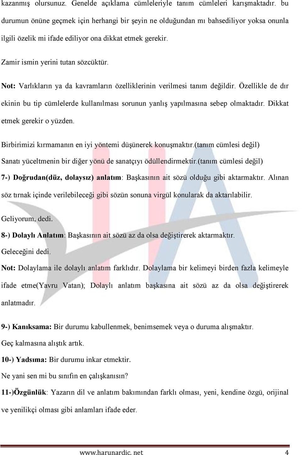 Not: Varlıkların ya da kavramların özelliklerinin verilmesi tanım değildir. Özellikle de dır ekinin bu tip cümlelerde kullanılması sorunun yanlış yapılmasına sebep olmaktadır.