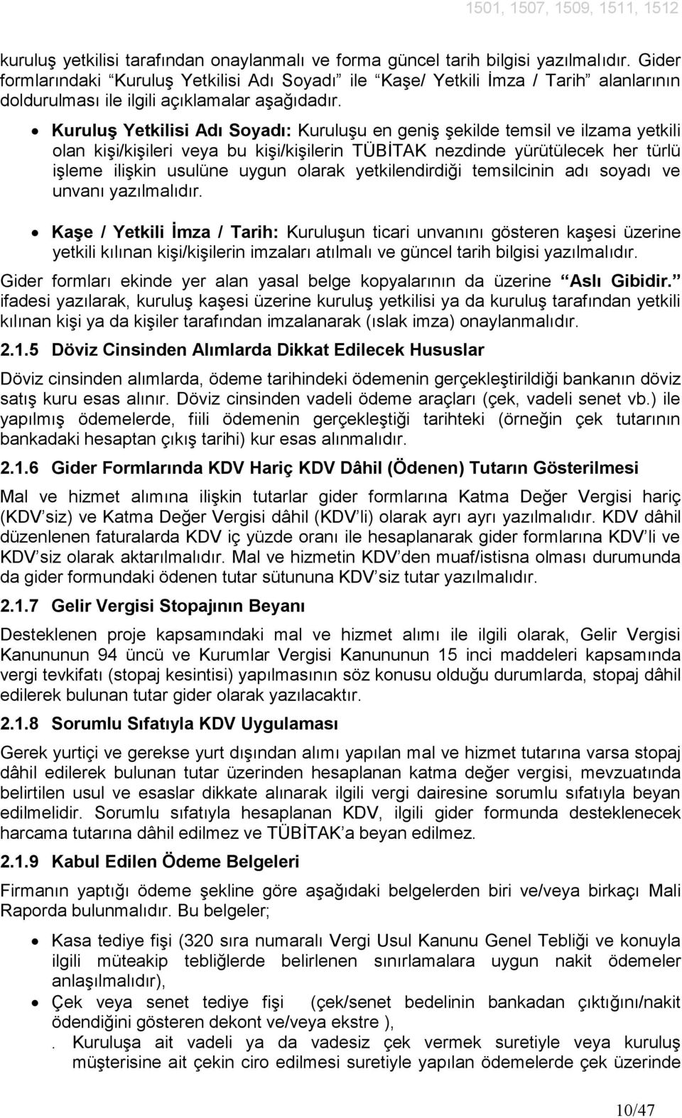 Kuruluş Yetkilisi Adı Soyadı: Kuruluşu en geniş şekilde temsil ve ilzama yetkili olan kişi/kişileri veya bu kişi/kişilerin TÜBİTAK nezdinde yürütülecek her türlü işleme ilişkin usulüne uygun olarak