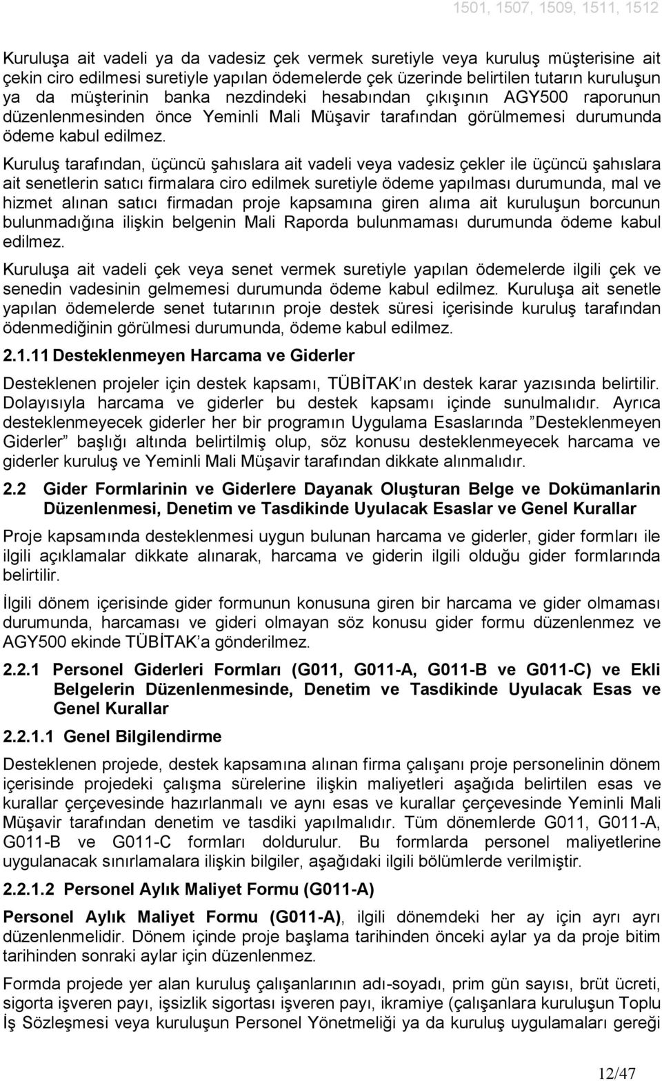 Kuruluş tarafından, üçüncü şahıslara ait vadeli veya vadesiz çekler ile üçüncü şahıslara ait senetlerin satıcı firmalara ciro edilmek suretiyle ödeme yapılması durumunda, mal ve hizmet alınan satıcı