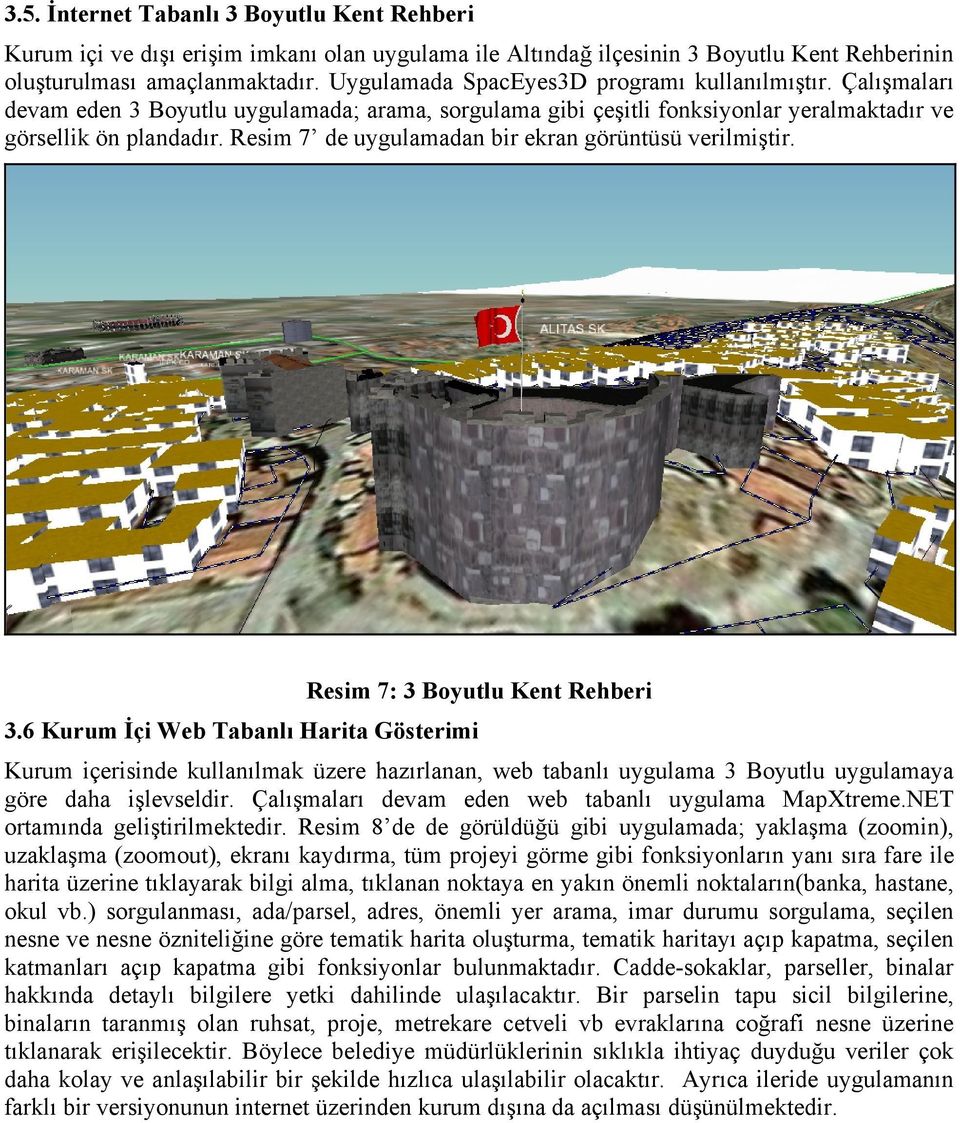 Resim 7 de uygulamadan bir ekran görüntüsü verilmiştir. 3.