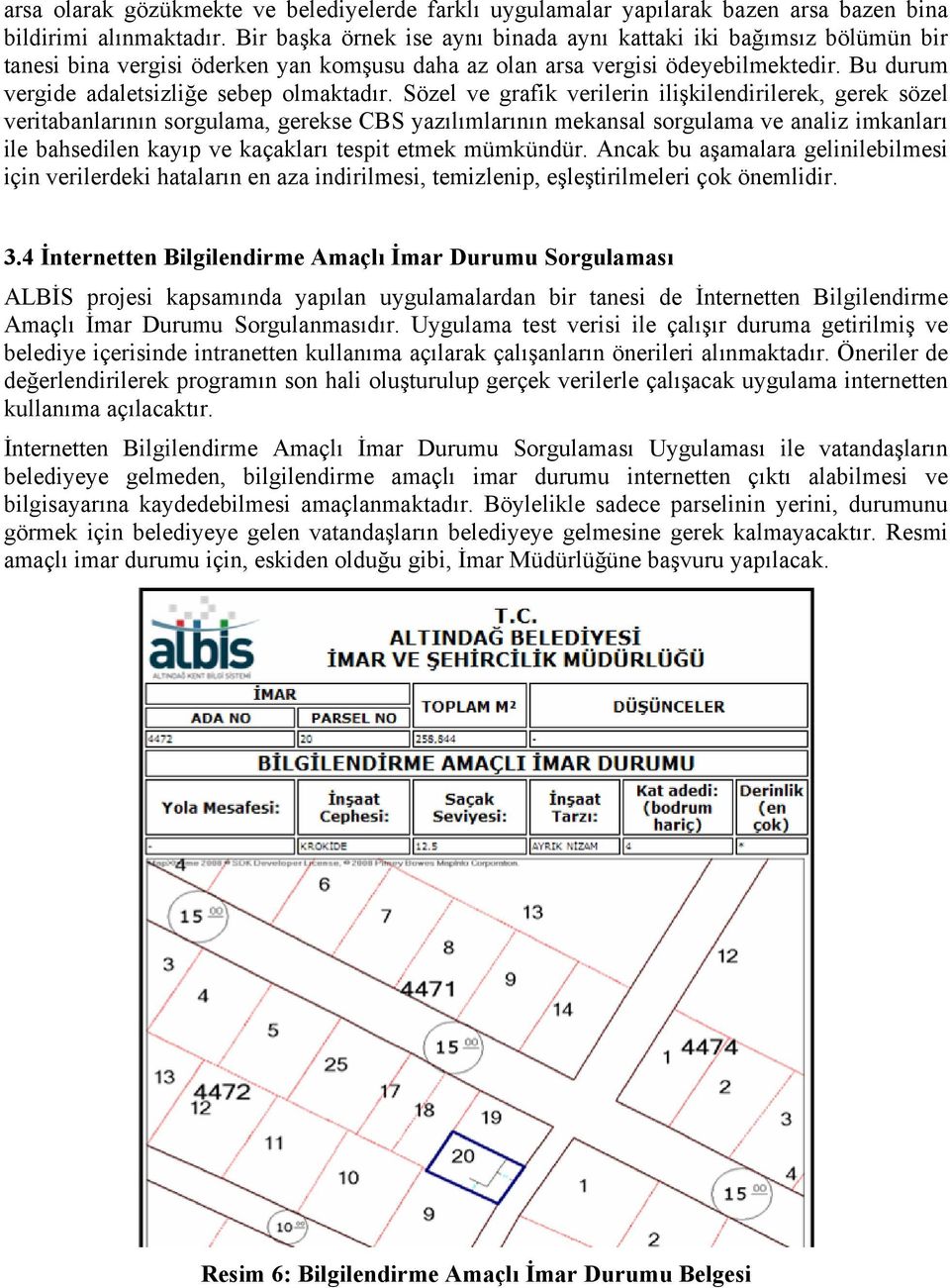 Bu durum vergide adaletsizliğe sebep olmaktadır.