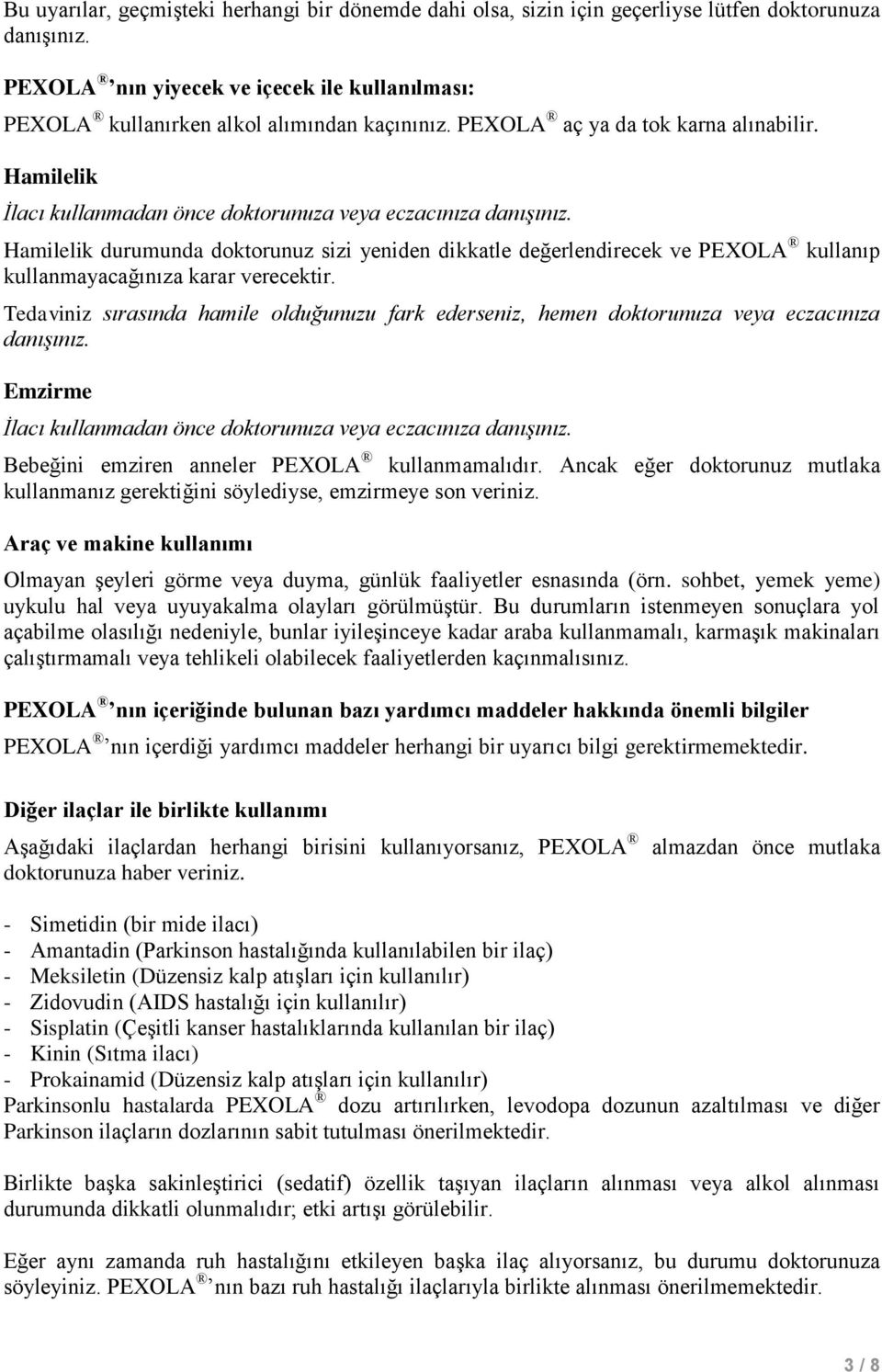 Hamilelik durumunda doktorunuz sizi yeniden dikkatle değerlendirecek ve PEXOLA kullanıp kullanmayacağınıza karar verecektir.