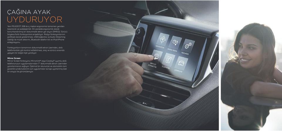 ipod/iphone entegrasyonu. Fonksiyonların tamamının dokunmatik ekran üzerinden, akıllı telefonlardaki gibi kontrol edilebilmesi, araç ve sürücü arasında yepyeni bir doğal ilişki yaratıyor.