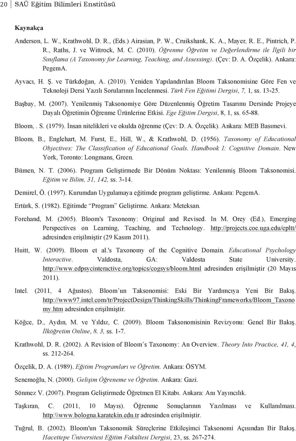 Yeniden Yapılandırılan Bloom Taksonomisine Göre Fen ve Teknoloji Dersi Yazılı Sorularının İncelenmesi. Türk Fen Eğitimi Dergisi, 7, 1, ss. 13-25. Başbay, M. (2007).