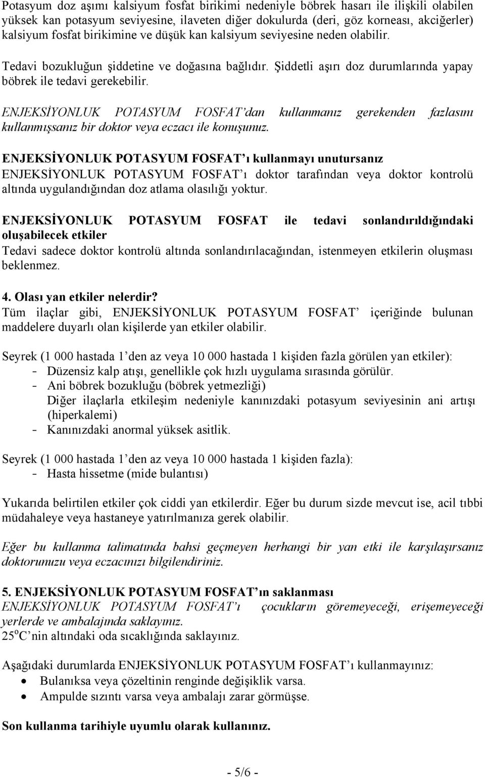 ENJEKSİYONLUK POTASYUM FOSFAT dan kullanmanız gerekenden fazlasını kullanmışsanız bir doktor veya eczacı ile konuşunuz.