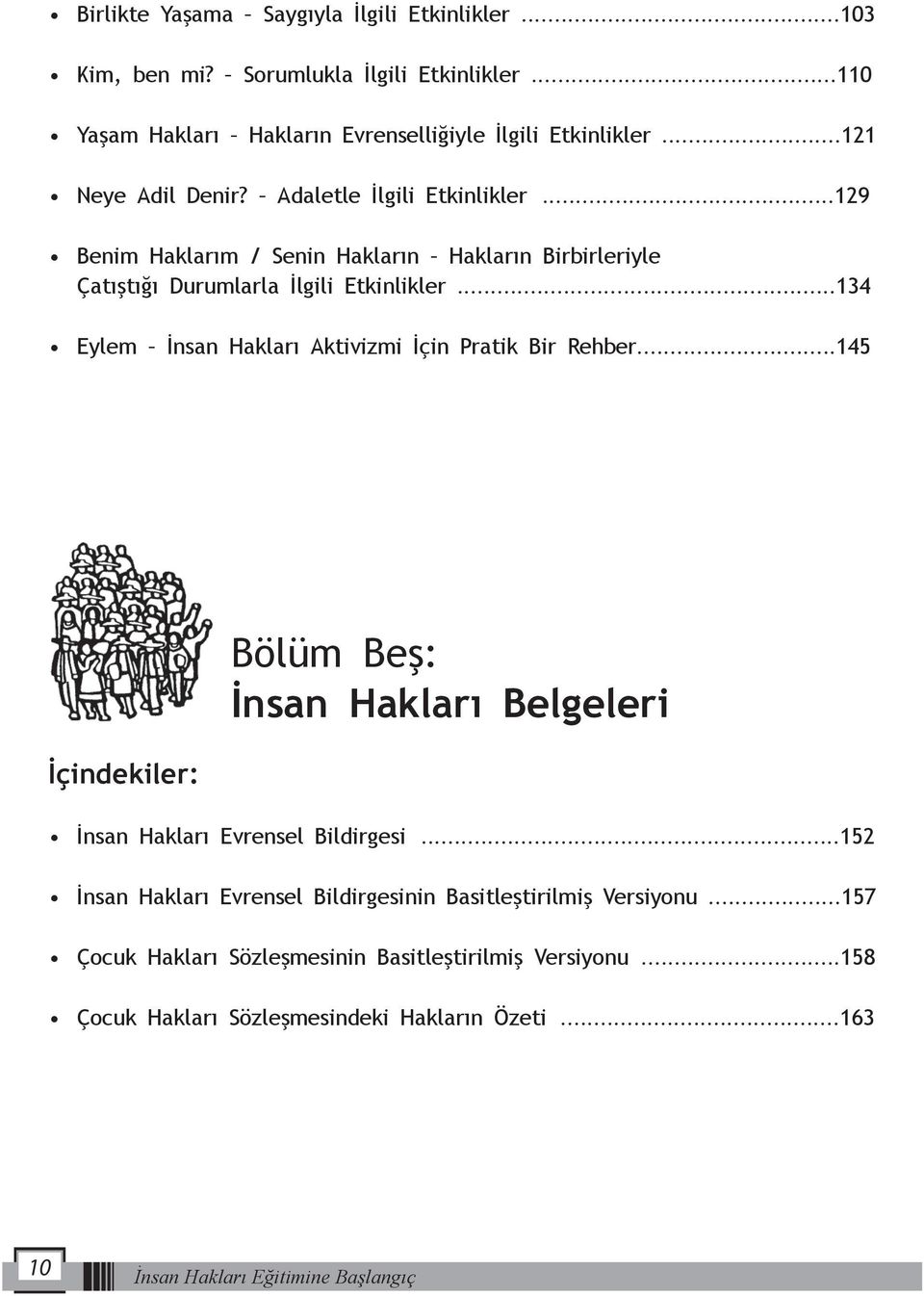 ..134 Eylem İnsan Hakları Aktivizmi İçin Pratik Bir Rehber...145 İçindekiler: Bölüm Beş: İnsan Hakları Belgeleri İnsan Hakları Evrensel Bildirgesi.