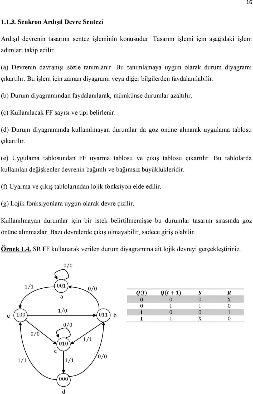 (c) Kullanılacak FF sayısı ve tipi belirlenir. (d) Durum diyagramında kullanılmayan durumlar da göz önüne alınarak uygulama tablosu çıkartılır.