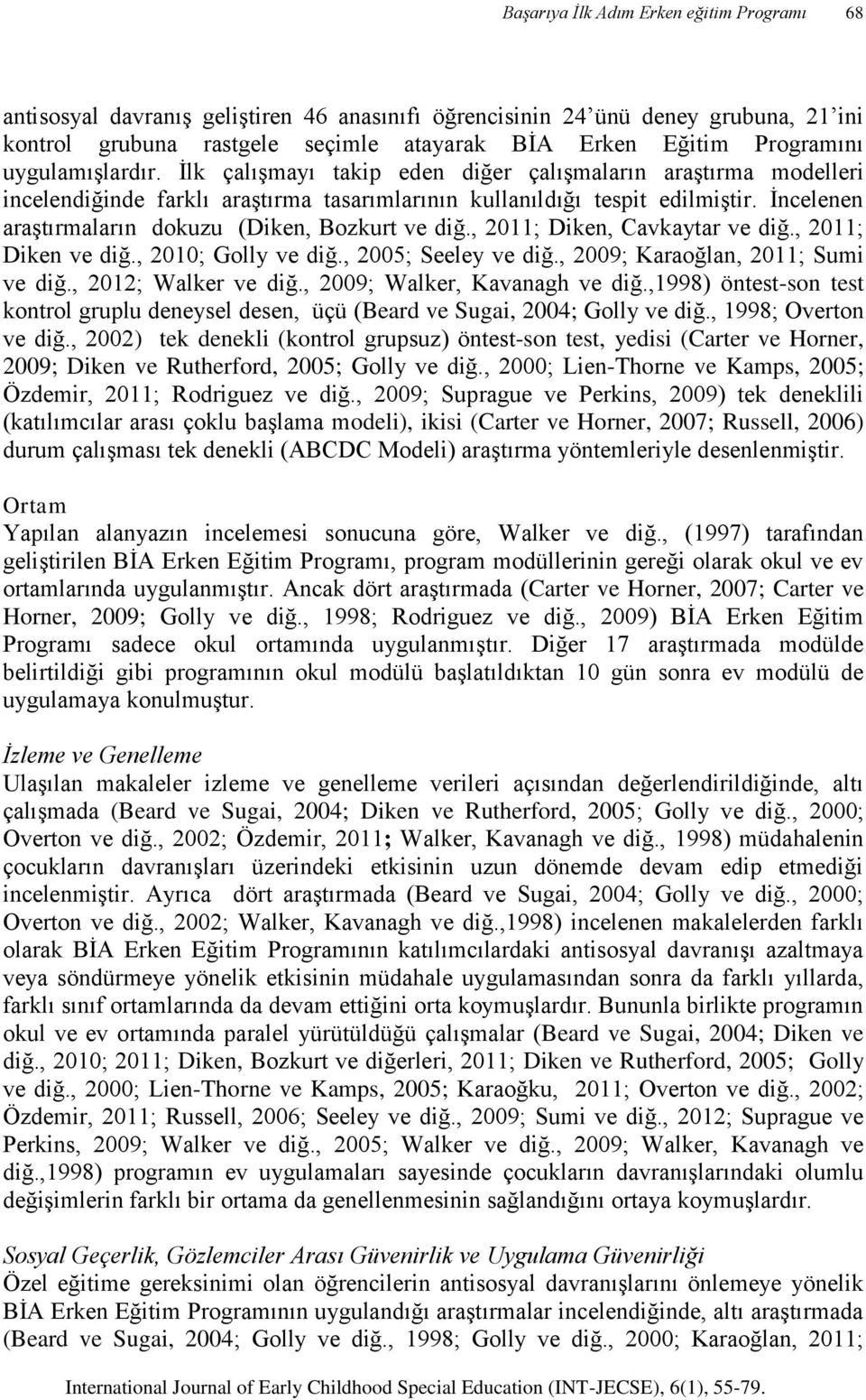 , 2011; Diken, Cavkaytar ve diğ., 2011; Diken ve diğ., 2010; Golly ve diğ., 2005; Seeley ve diğ., 2009; Karaoğlan, 2011; Sumi ve diğ., 2012; Walker ve diğ., 2009; Walker, Kavanagh ve diğ.