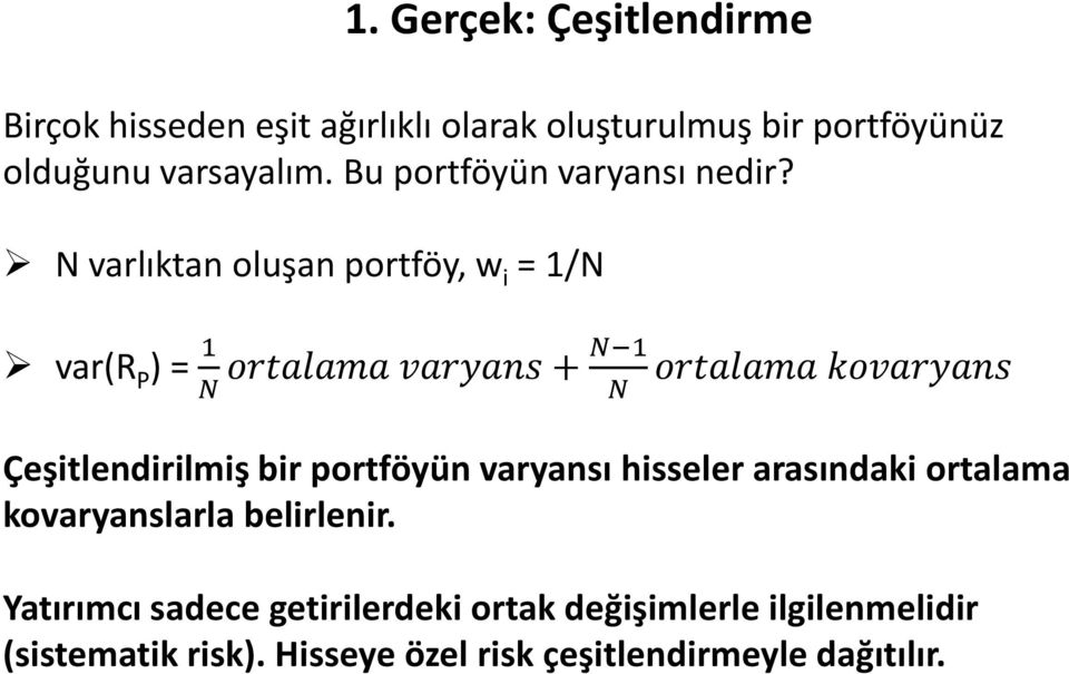 N varlıktan oluşan portföy, w i = 1/N var(r P ) = 1 N ortalama varyans + N 1 N ortalama kovaryans Çeşitlendirilmiş