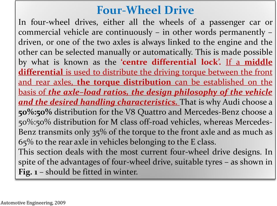 If a middle differential is used to distribute the driving torque between the front and rear axles, the torque distribution can be established on the basis of the axle load ratios, the design