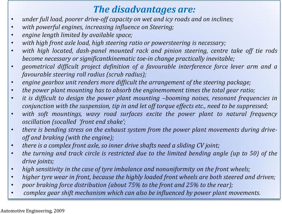 significantkinematic toe-in change practically inevitable; geometrical difficult project definition of a favourable interference force lever arm and a favourable steering roll radius (scrub radius);