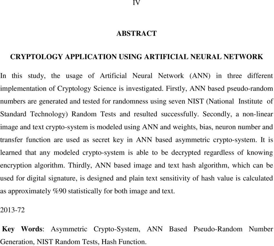 Secondly, a non-linear image and text crypto-system is modeled using ANN and weights, bias, neuron number and transfer function are used as secret key in ANN based asymmetric crypto-system.