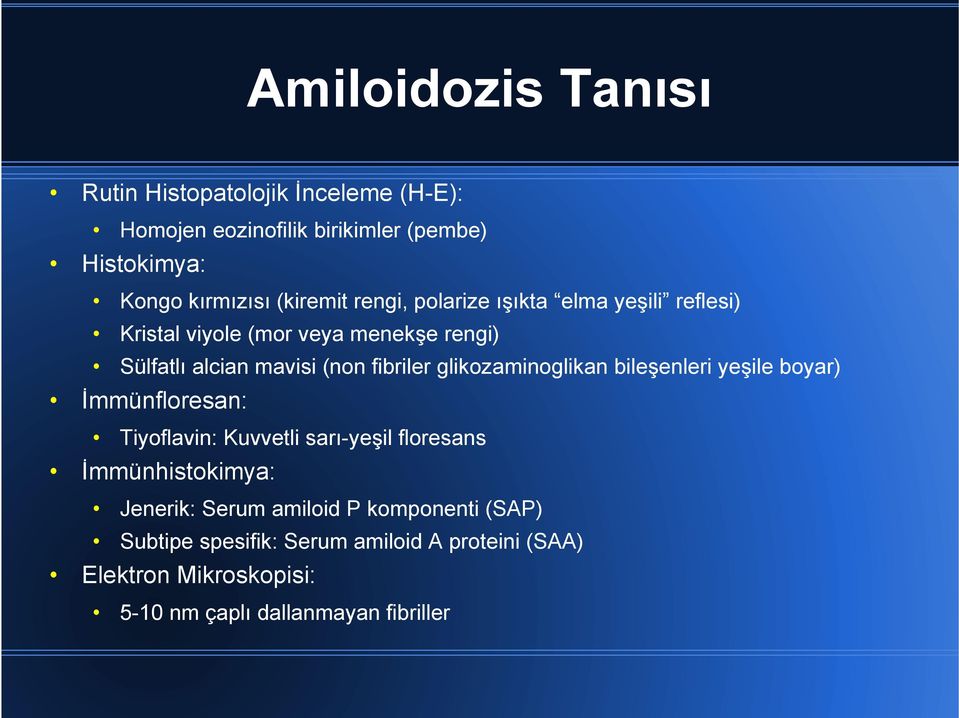 glikozaminoglikan bileşenleri yeşile boyar) İmmünfloresan: Tiyoflavin: Kuvvetli sarı-yeşil floresans İmmünhistokimya: Jenerik: