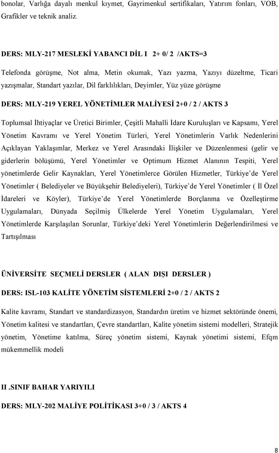 görüşme DERS: MLY-219 YEREL YÖNETİMLER MALİYESİ 2+0 / 2 / AKTS 3 Toplumsal İhtiyaçlar ve Üretici Birimler, Çeşitli Mahalli İdare Kuruluşları ve Kapsamı, Yerel Yönetim Kavramı ve Yerel Yönetim