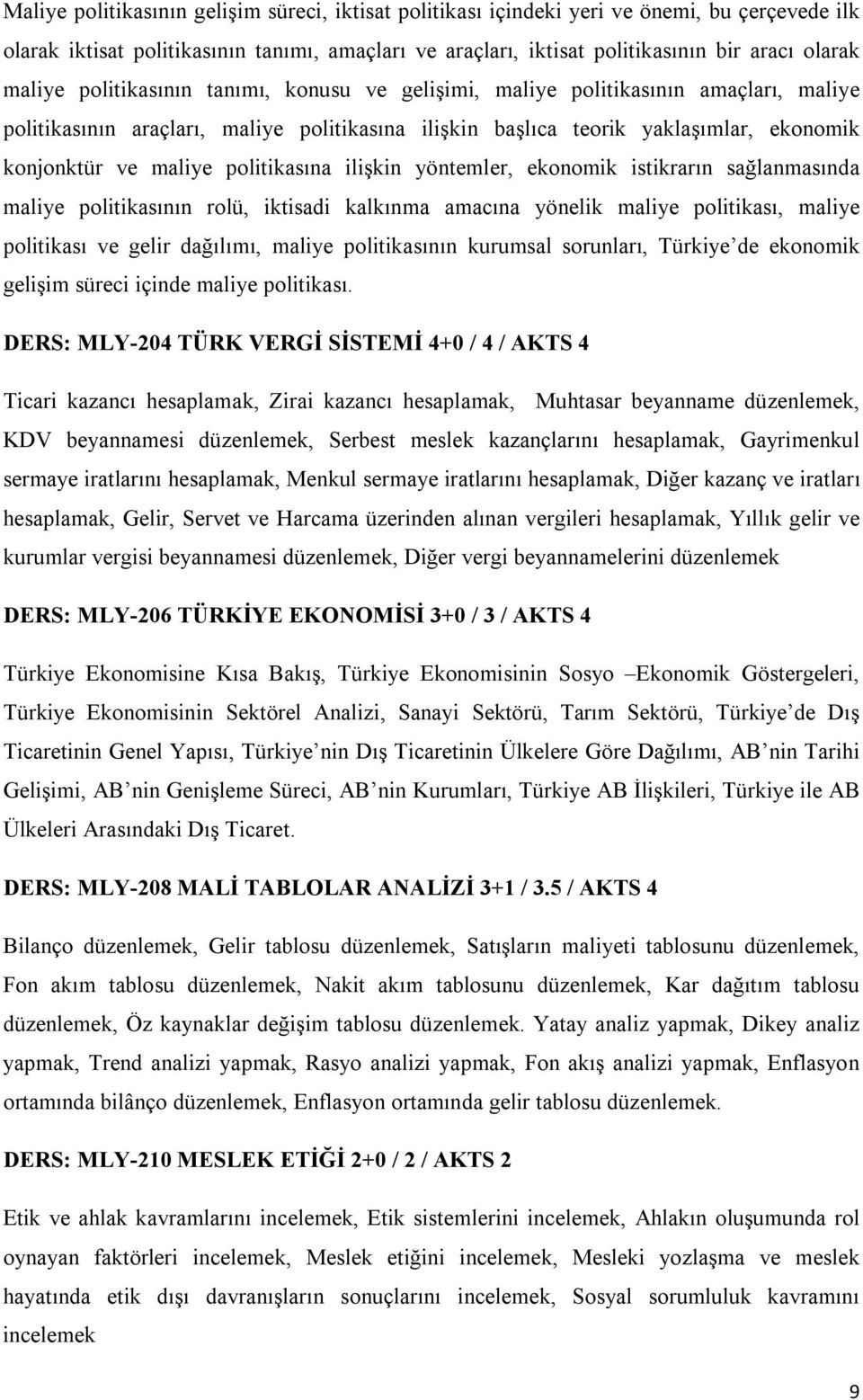 politikasına ilişkin yöntemler, ekonomik istikrarın sağlanmasında maliye politikasının rolü, iktisadi kalkınma amacına yönelik maliye politikası, maliye politikası ve gelir dağılımı, maliye