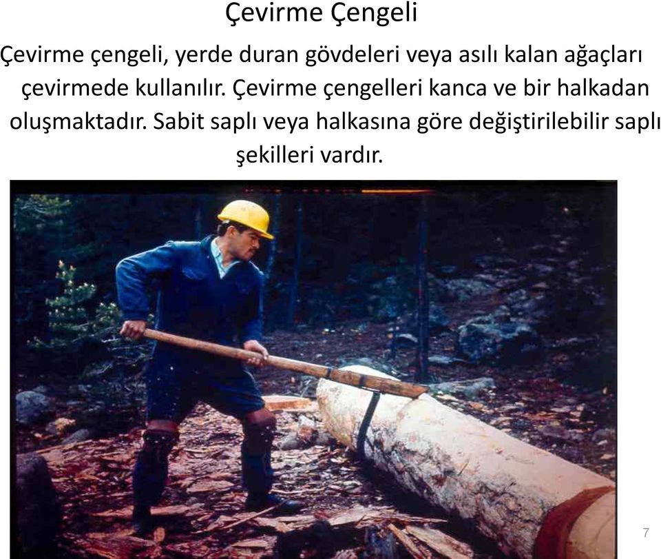 Çevirme çengelleri kanca ve bir halkadan oluşmaktadır.