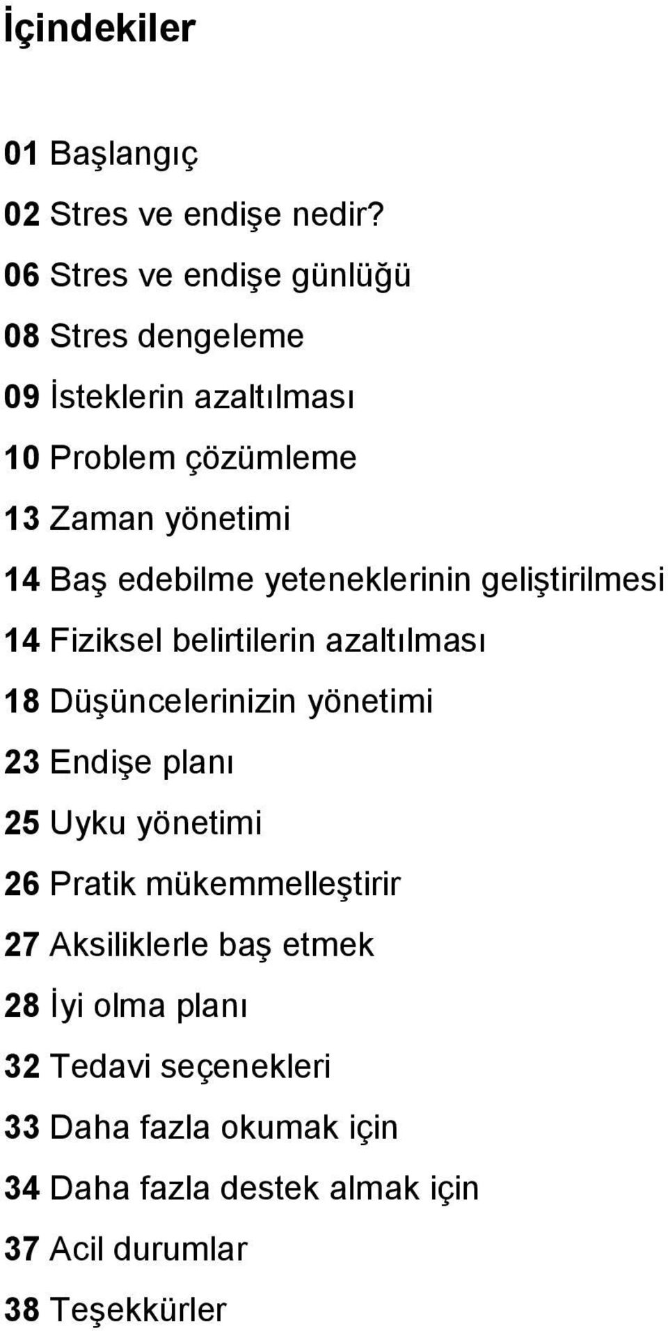 edebilme yeteneklerinin geliştirilmesi 14 Fiziksel belirtilerin azaltılması 18 Düşüncelerinizin yönetimi 23 Endişe planı