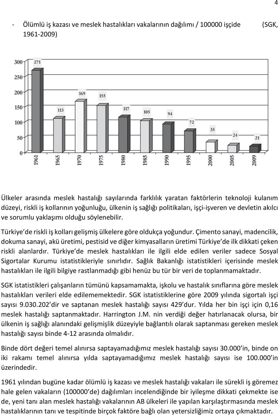 Türkiye de riskli iş kolları gelişmiş ülkelere göre oldukça yoğundur.