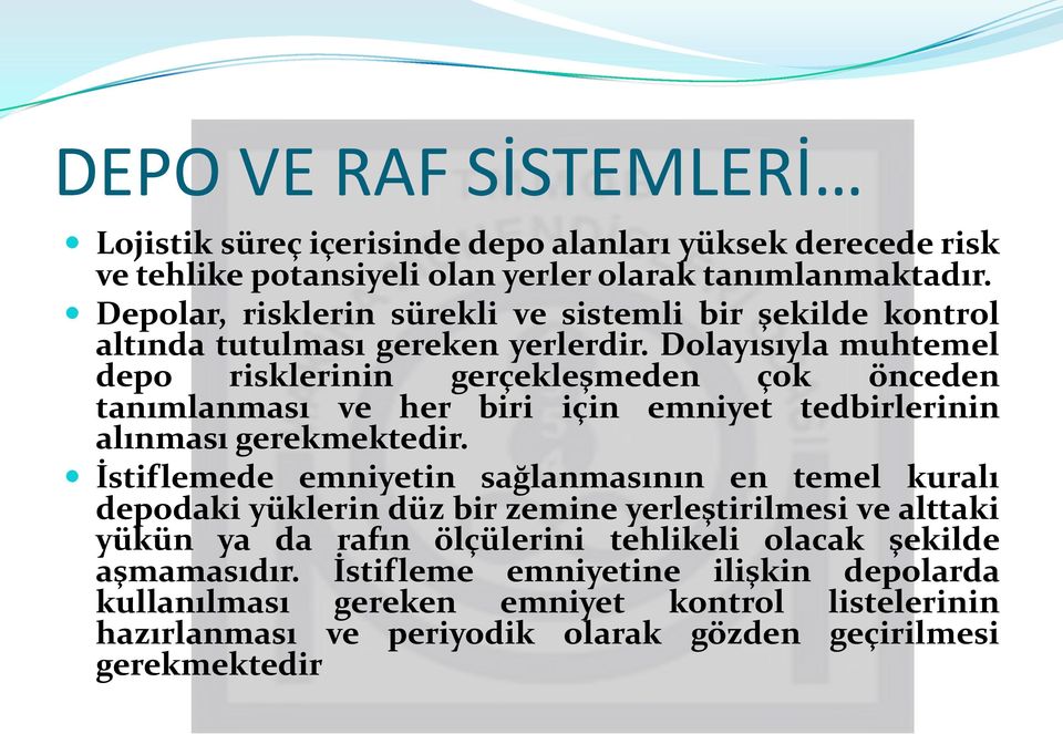 Dolayısıyla muhtemel depo risklerinin gerçekleşmeden çok önceden tanımlanması ve her biri için emniyet tedbirlerinin alınması gerekmektedir.