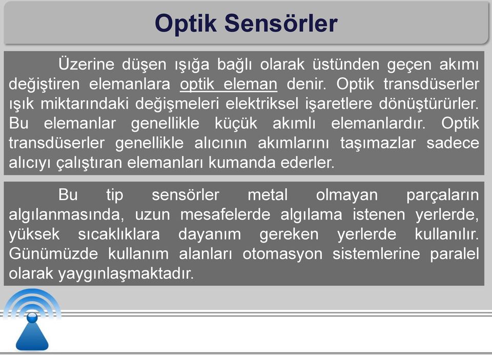 Optik transdüserler genellikle alıcının akımlarını taşımazlar sadece alıcıyı çalıştıran elemanları kumanda ederler.