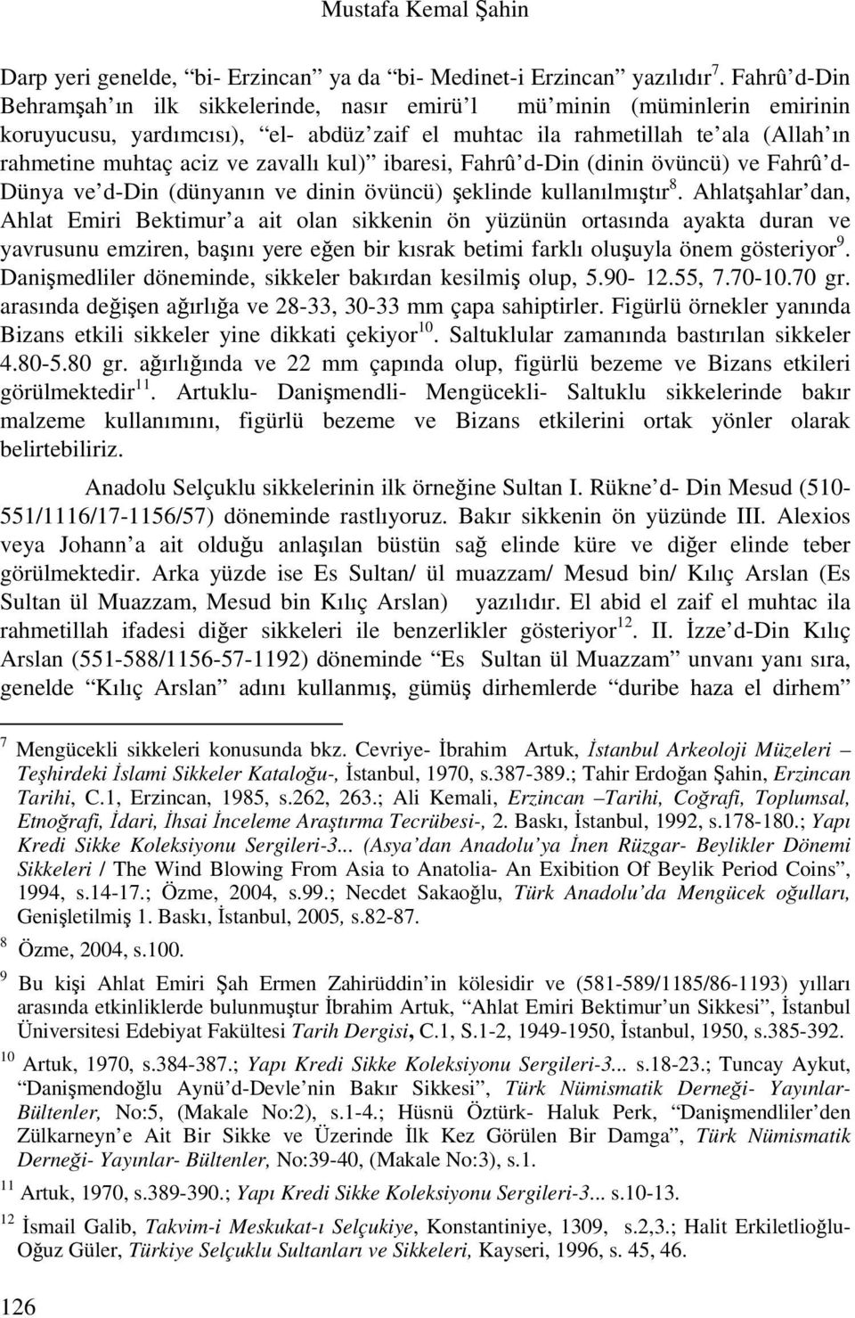 zavallı kul) ibaresi, Fahrû d-din (dinin övüncü) ve Fahrû d- Dünya ve d-din (dünyanın ve dinin övüncü) şeklinde kullanılmıştır 8.