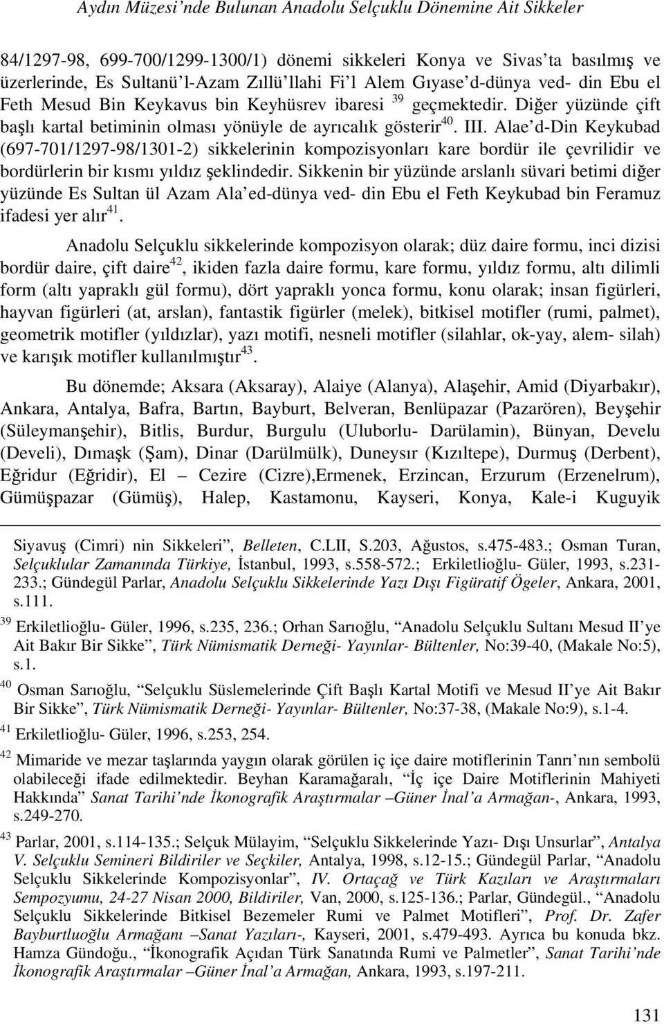 Alae d-din Keykubad (697-701/1297-98/1301-2) sikkelerinin kompozisyonları kare bordür ile çevrilidir ve bordürlerin bir kısmı yıldız şeklindedir.