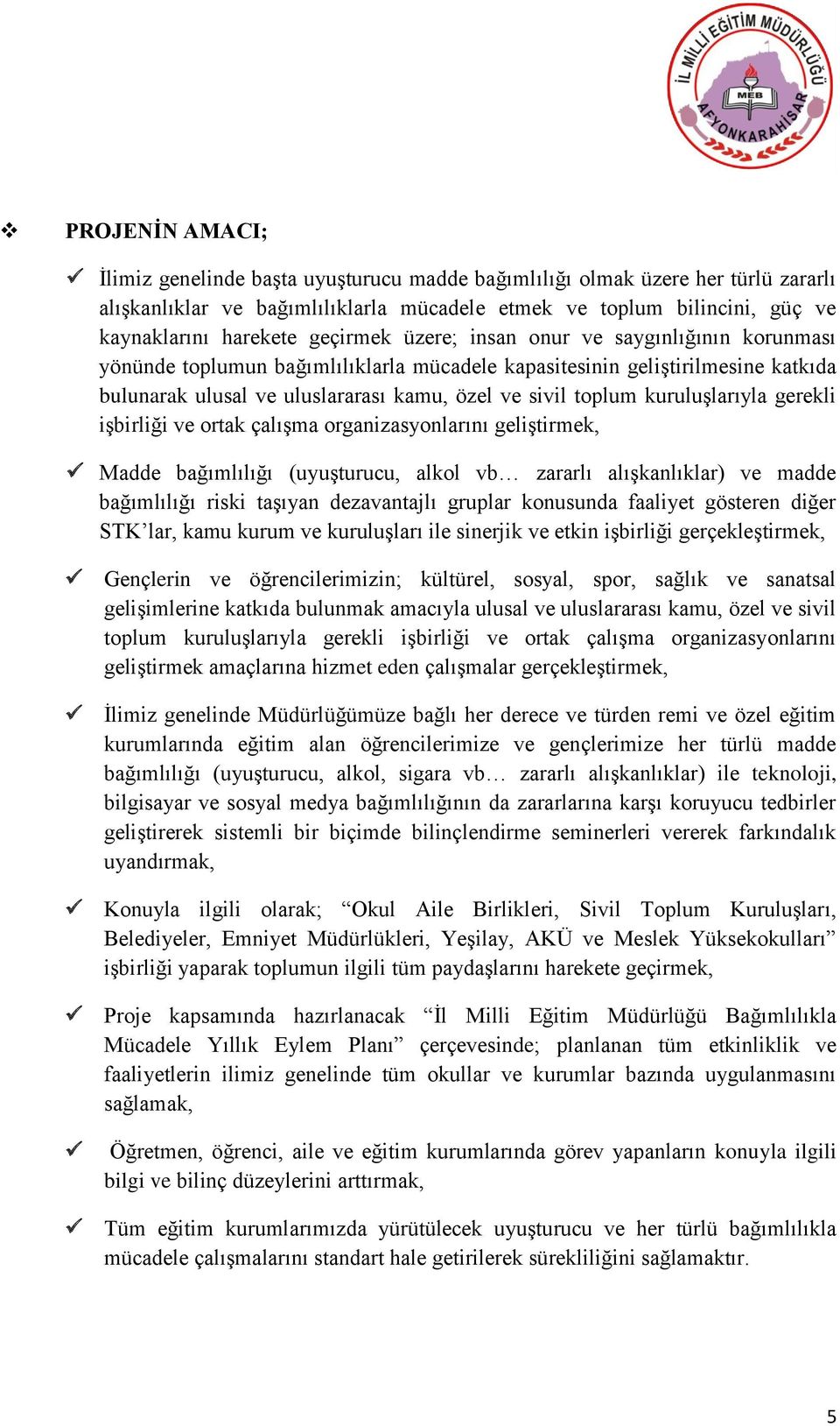 kuruluşlarıyla gerekli işbirliği ve ortak çalışma organizasyonlarını geliştirmek, Madde bağımlılığı (uyuşturucu, alkol vb zararlı alışkanlıklar) ve madde bağımlılığı riski taşıyan dezavantajlı