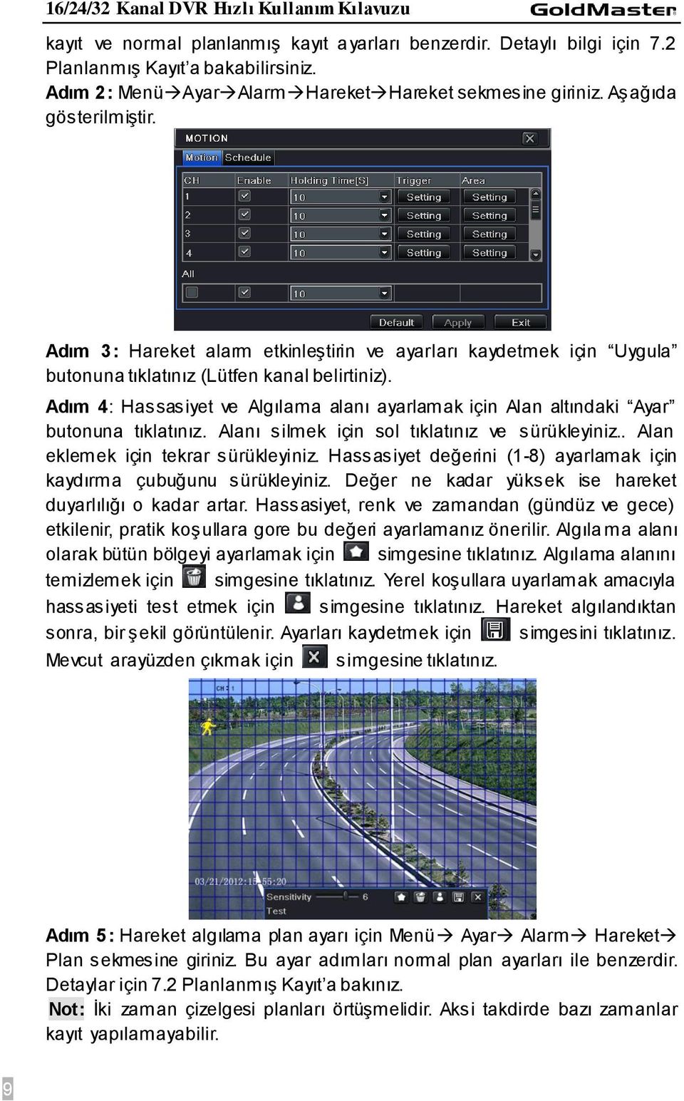 Adım 4: Hassasiyet ve Algılama alanı ayarlamak için Alan altındaki Ayar butonuna tıklatınız. Alanı silmek için sol tıklatınız ve sürükleyiniz.. Alan eklemek için tekrar sürükleyiniz.