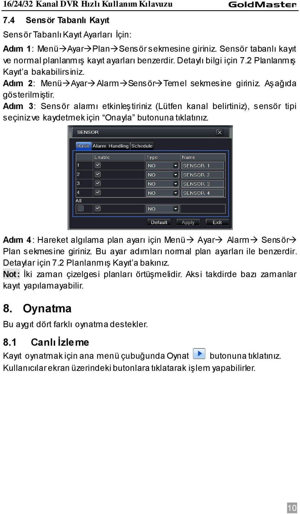 Adım 3: Sensör alarmı etkinleştiriniz (Lütfen kanal belirtiniz), sensör tipi seçiniz ve kaydetmek için Onayla butonuna tıklatınız.