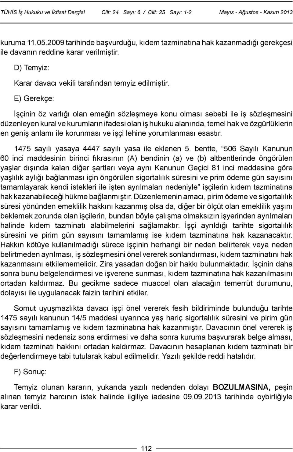 ile korunması ve işçi lehine yorumlanması esastır. 1475 sayılı yasaya 4447 sayılı yasa ile eklenen 5.