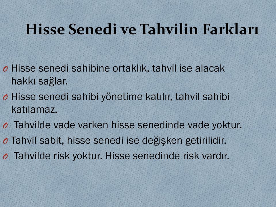 O Hisse senedi sahibi yönetime katılır, tahvil sahibi katılamaz.