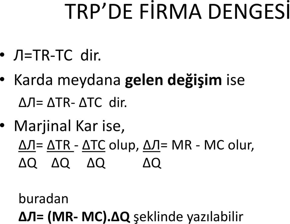 Marjinal Kar ise, Л= TR - TC olup, Л= MR - MC