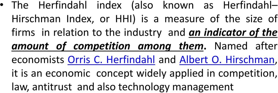 competition among them. Named after economists Orris C. Herfindahl and Albert O.