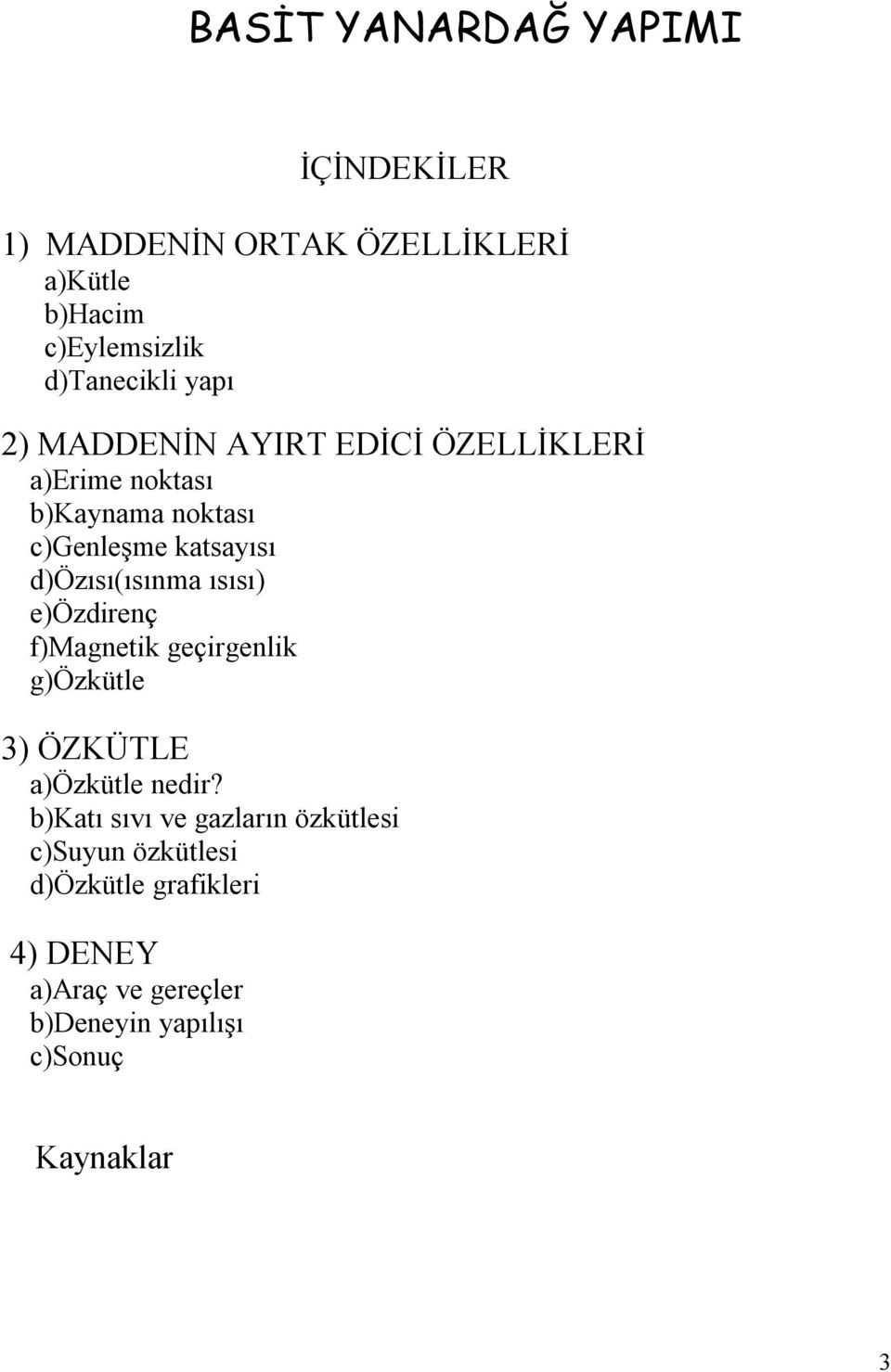 d)özısı(ısınma ısısı) e)özdirenç f)magnetik geçirgenlik g)özkütle 3) ÖZKÜTLE a)özkütle nedir?